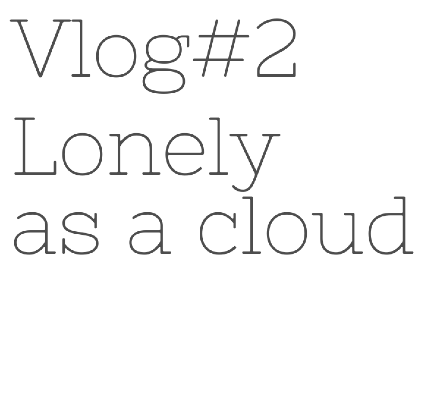 Vlog#2: Lonely as a cloud