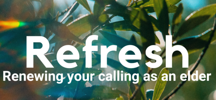 Refresh: Renewing your calling as an elder