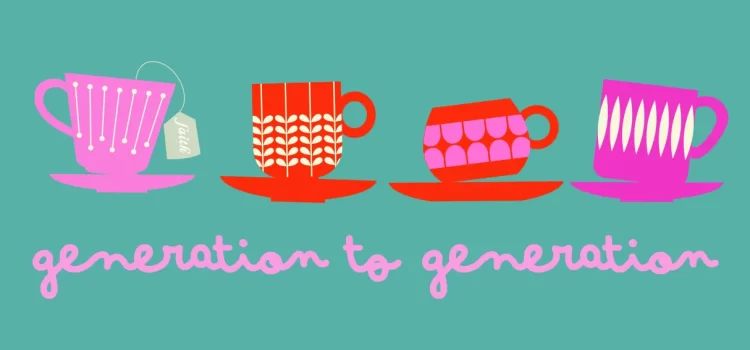 cups of tea with tag line generation to generation